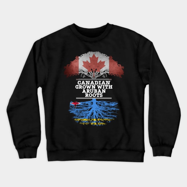 Canadian Grown With Aruban Roots - Gift for Aruban With Roots From Aruba Crewneck Sweatshirt by Country Flags